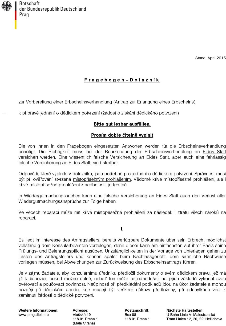 Die Richtigkeit muss bei der Beurkundung der Erbscheinsverhandlung an Eides Statt versichert werden.