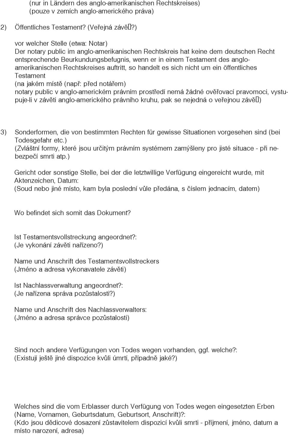 angloamerikanischen Rechtskreises auftritt, so handelt es sich nicht um ein öffentliches Testament (na jakém místì (napø: pøed notáøem) notary public v anglo-americkém právním prostøedí nemá žádné