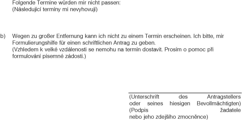 (Vzhledem k velké vzdálenosti se nemohu na termín dostavit. Prosím o pomoc pøi formulování písemné zádosti.