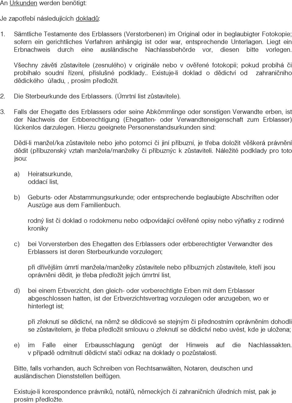 Liegt ein Erbnachweis durch eine ausländische Nachlassbehörde vor, diesen bitte vorlegen.