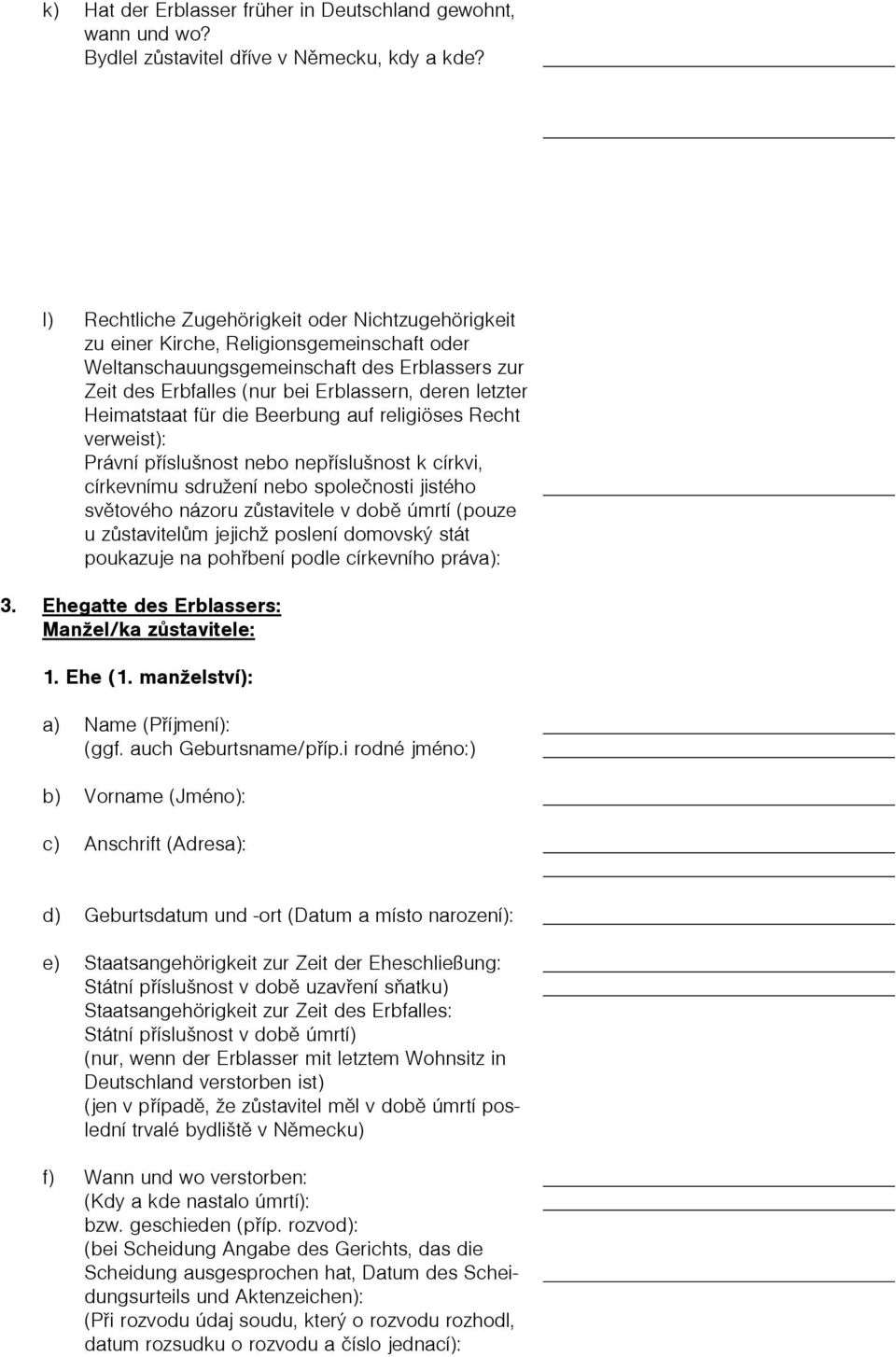 Heimatstaat für die Beerbung auf religiöses Recht verweist): Právní pøíslušnost nebo nepøíslušnost k církvi, církevnímu sdružení nebo spoleènosti jistého svìtového názoru zùstavitele v dobì úmrtí