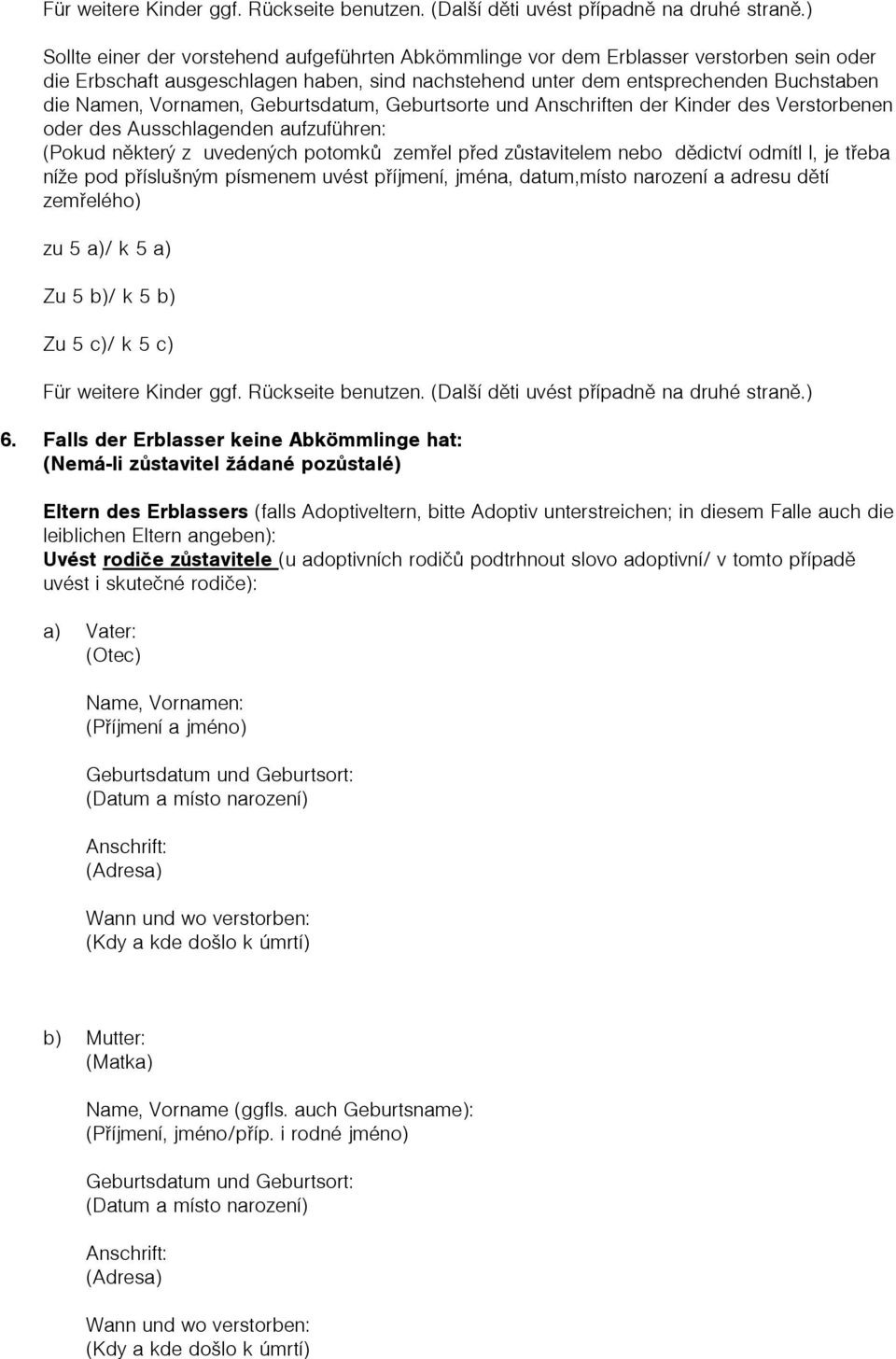 Vornamen, Geburtsdatum, Geburtsorte und Anschriften der Kinder des Verstorbenen oder des Ausschlagenden aufzuführen: (Pokud nìkterý z uvedených potomků zemøel pøed zùstavitelem nebo dìdictví odmítl