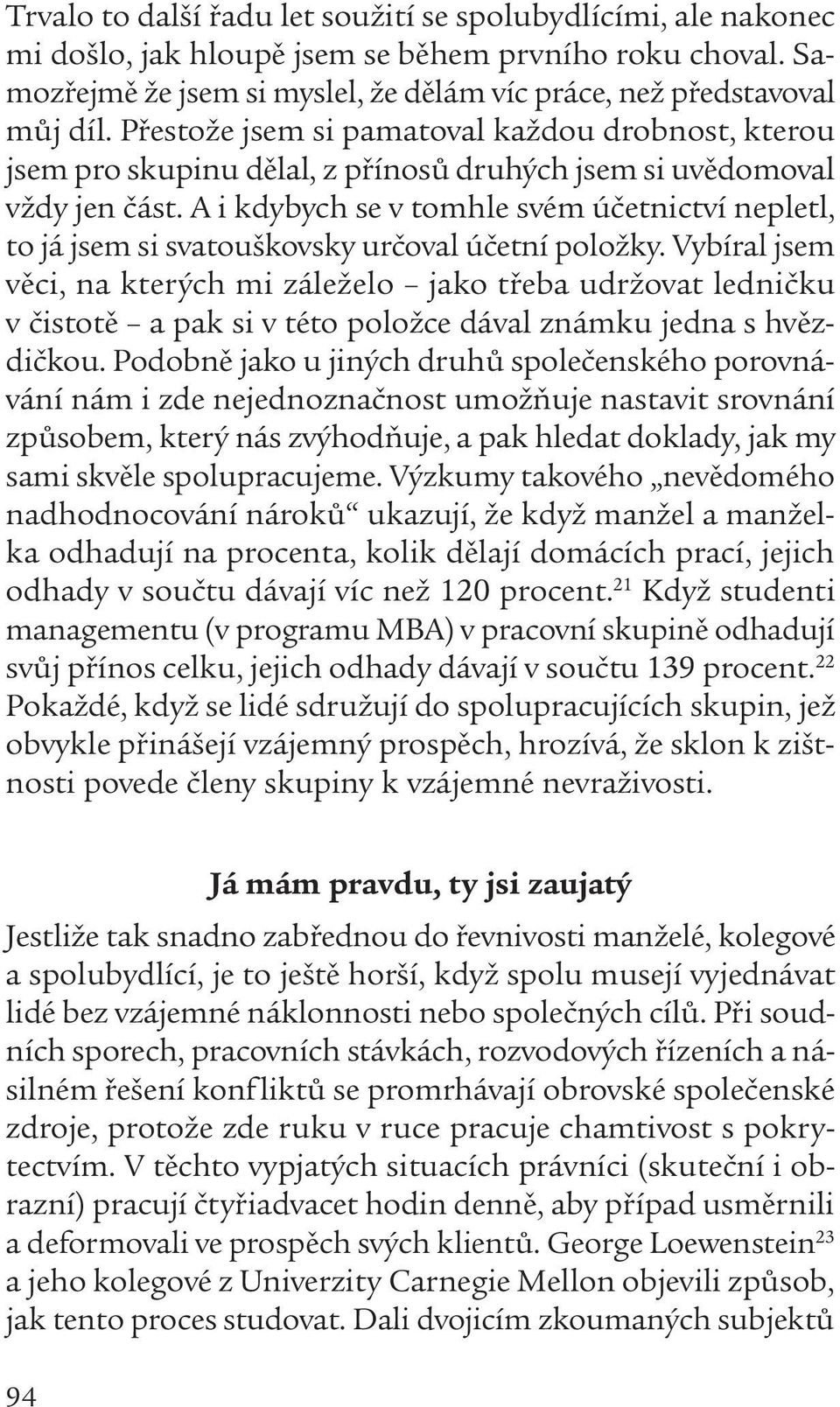 A i kdybych se v tomhle svém účetnictví nepletl, to já jsem si svatouškovsky určoval účetní položky.