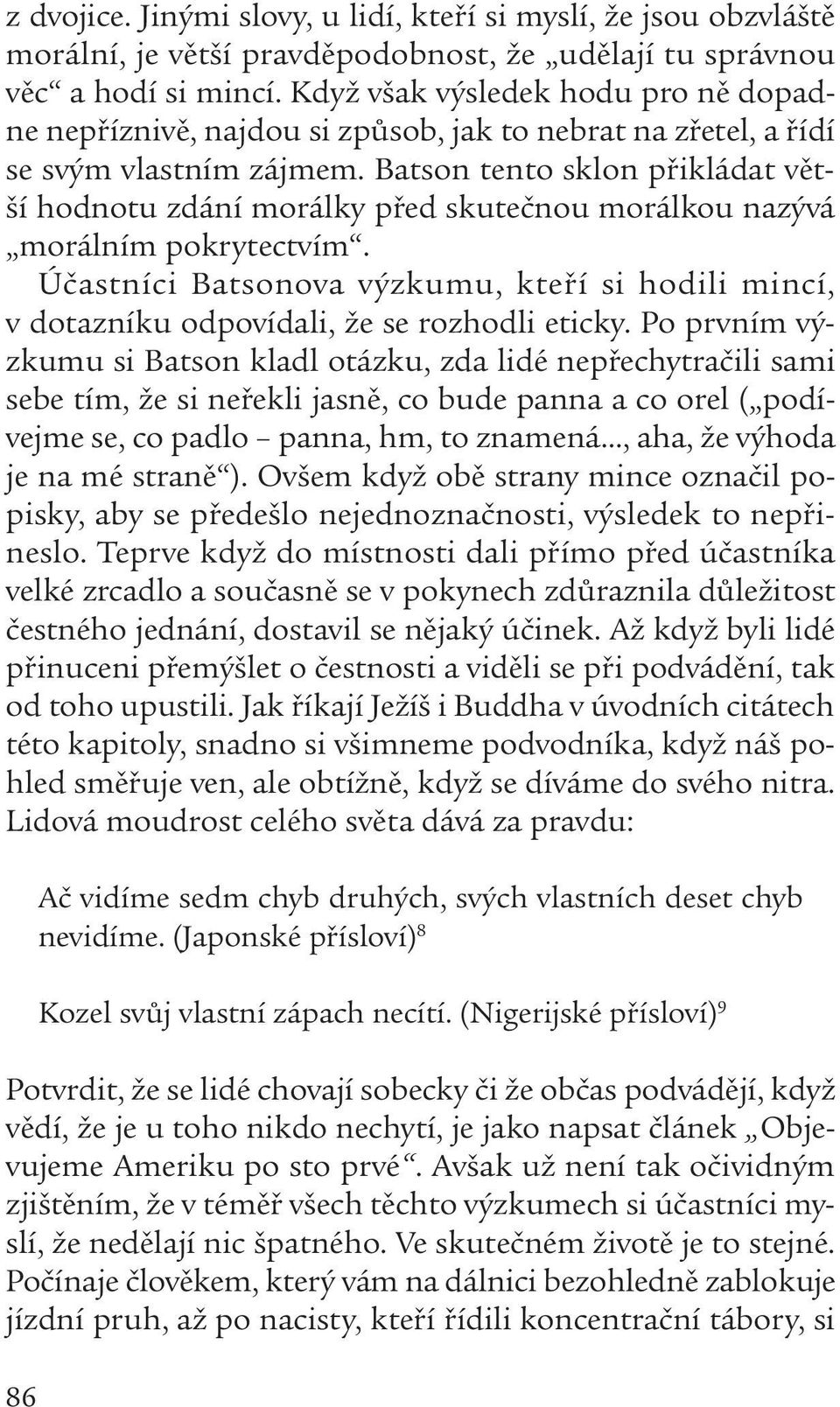 Batson tento sklon přikládat větší hodnotu zdání morálky před skutečnou morálkou nazývá morálním pokrytectvím.