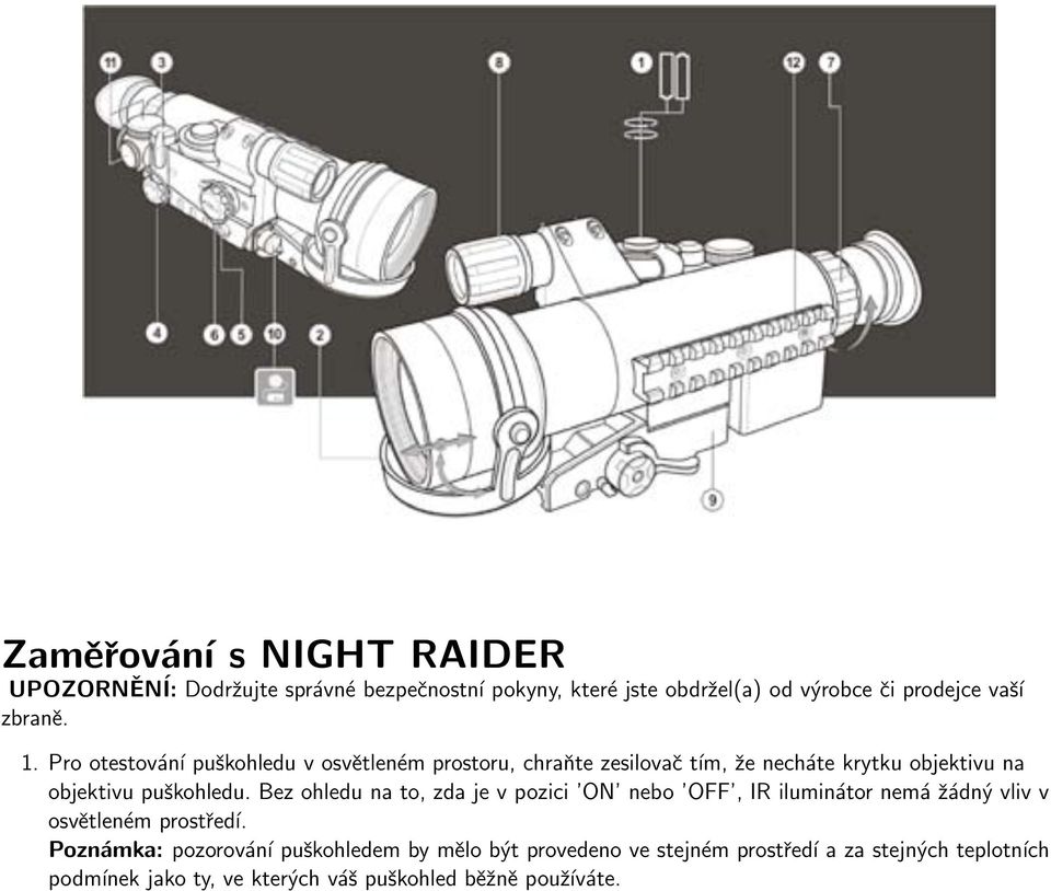 Pro otestování puškohledu v osvětleném prostoru, chraňte zesilovač tím, že necháte krytku objektivu na objektivu puškohledu.