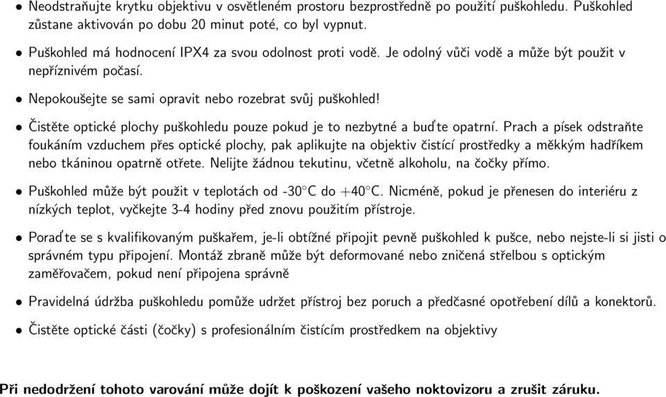 Čistěte optické plochy puškohledu pouze pokud je to nezbytné a bud te opatrní.