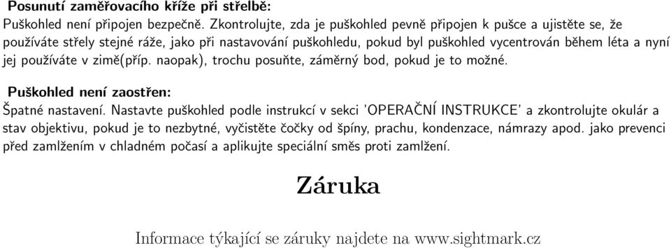 nyní jej používáte v zimě(příp. naopak), trochu posuňte, záměrný bod, pokud je to možné. Puškohled není zaostřen: Špatné nastavení.