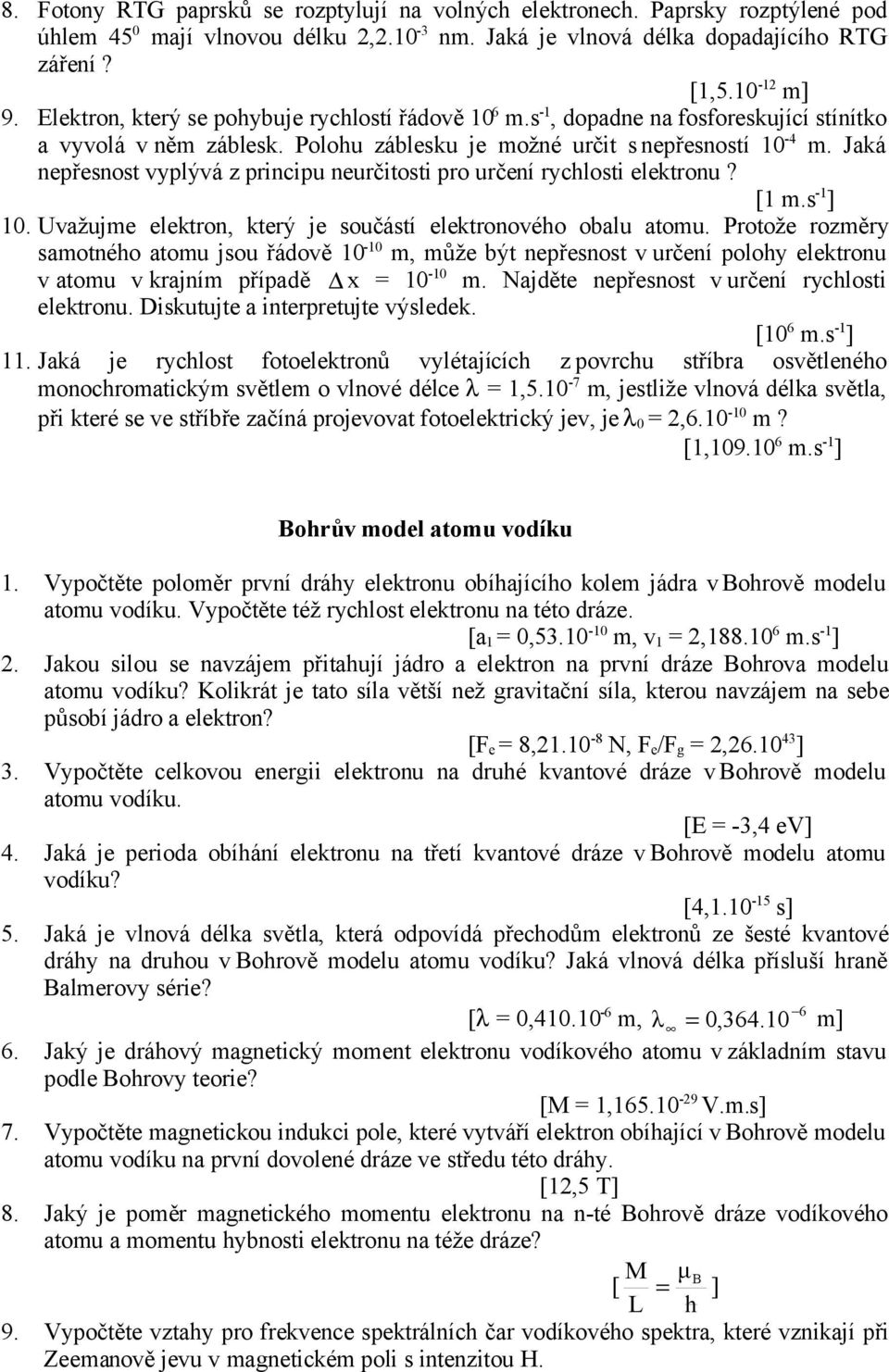 Jaká nepřesnost vyplývá z principu neurčitosti pro určení rychlosti elektronu? [1 m.s -1 ] 10. Uvažujme elektron, který je součástí elektronového obalu atomu.