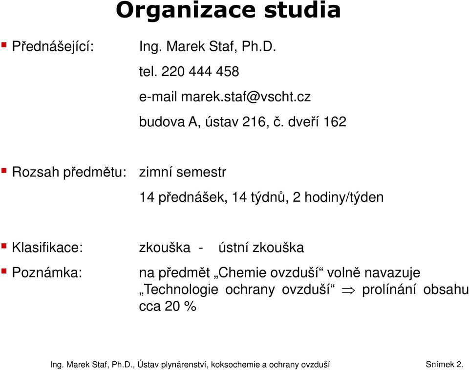 dveří 162 Rozsah předmětu: zimní semestr 14 přednášek, 14 týdnů, 2 hodiny/týden