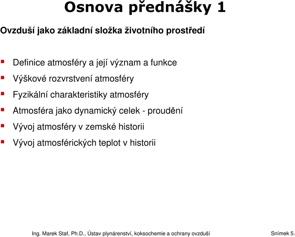 Fyzikální charakteristiky atmosféry Atmosféra jako dynamický celek -