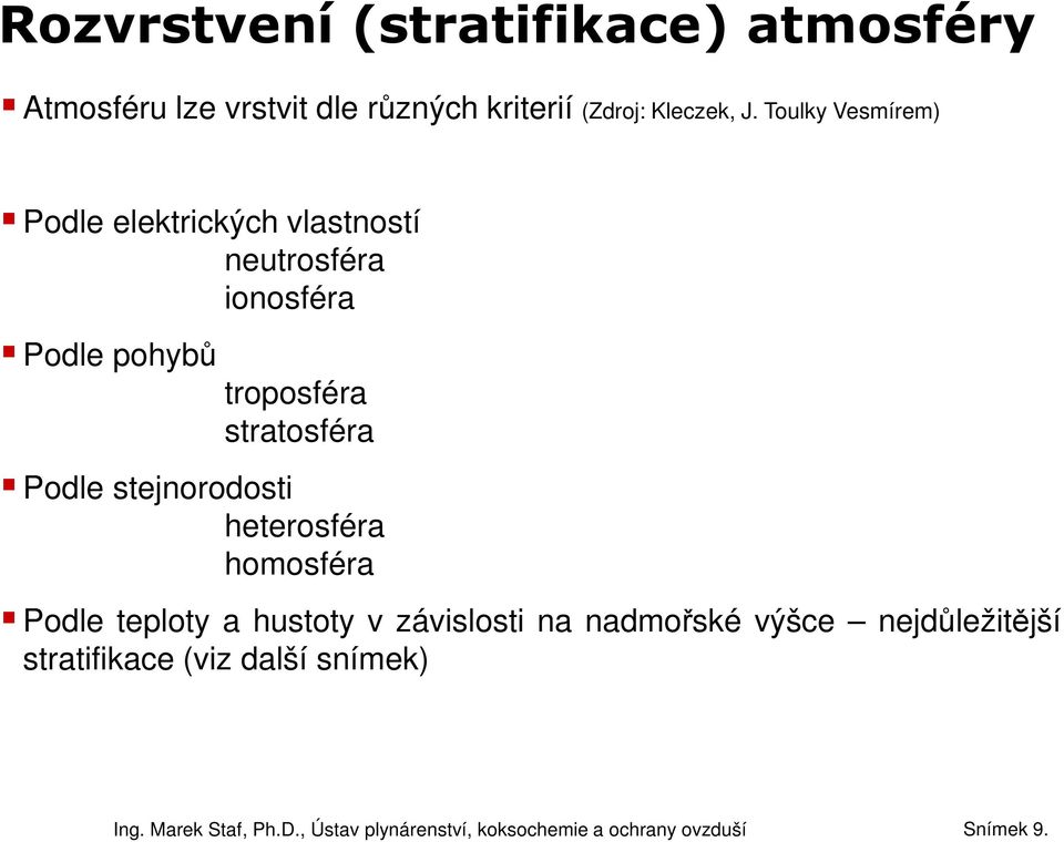 Toulky Vesmírem) Podle elektrických vlastností neutrosféra ionosféra Podle pohybů Organizace