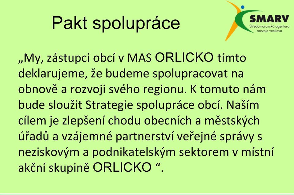 K tomuto nám bude sloužit Strategie spolupráce obcí.