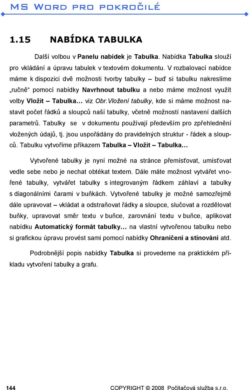 Vložení tabulky, kde si máme možnost nastavit počet řádků a sloupců naší tabulky, včetně možností nastavení dalších parametrů.