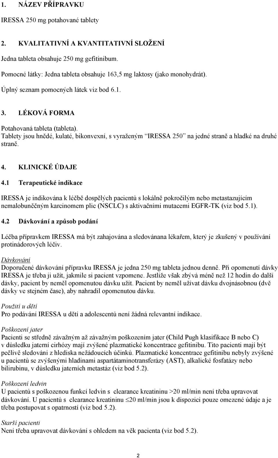 Tablety jsou hnědé, kulaté, bikonvexní, s vyraženým IRESSA 250 na jedné straně a hladké na druhé straně. 4. KLINICKÉ ÚDAJE 4.