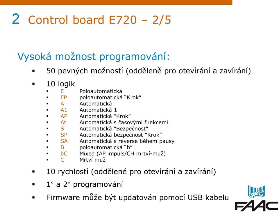 Automatická Bezpečnost SP Automatická bezpečnost Krok SA Automatická s reverse během pausy B poloautomatická b bc Mixed (AP