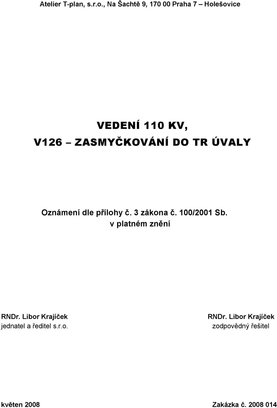 ZASMYČKOVÁNÍ DO TR ÚVALY Oznámení dle přílohy č. 3 zákona č. 100/2001 Sb.