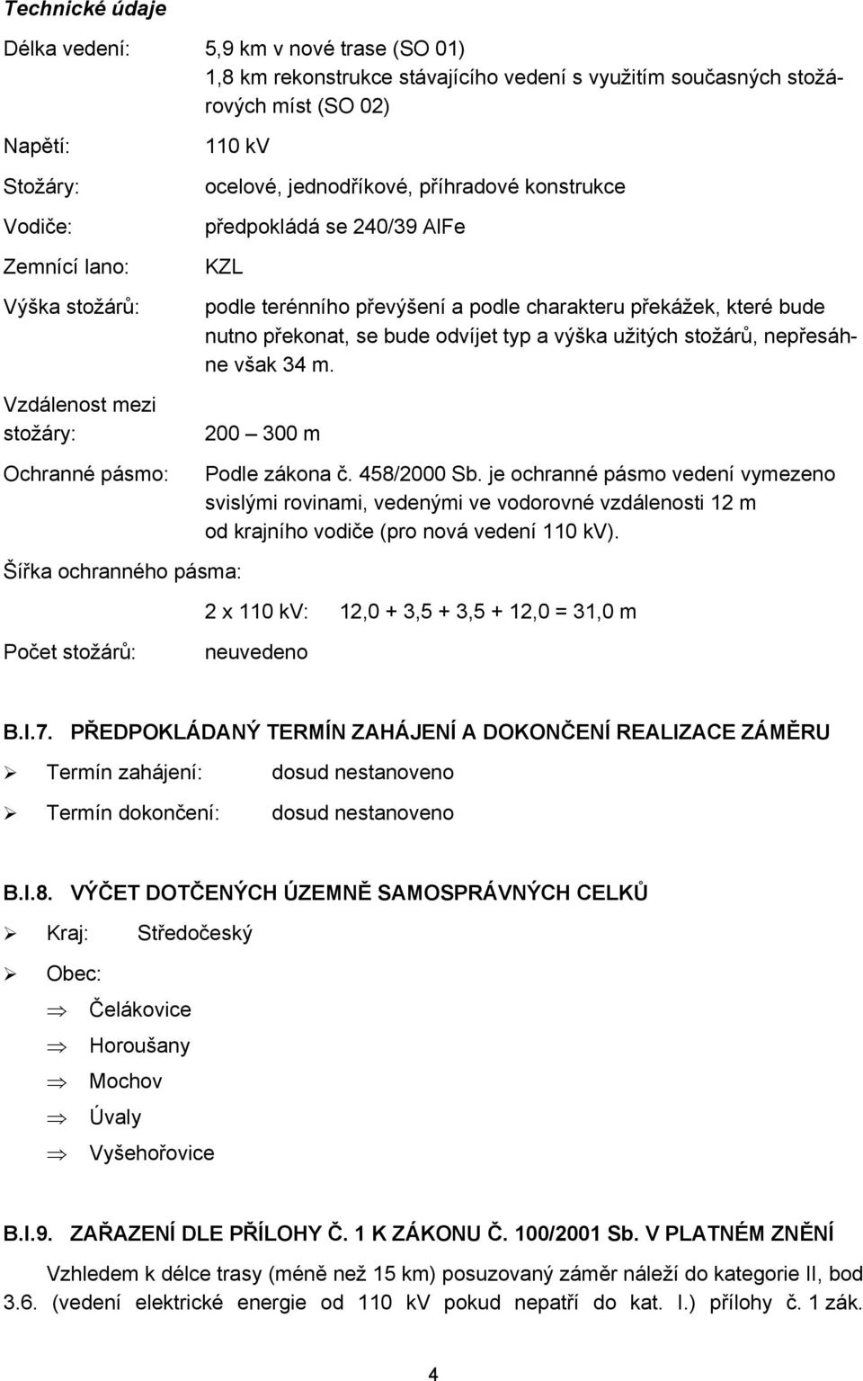 překonat, se bude odvíjet typ a výška užitých stožárů, nepřesáhne však 34 m. 200 300 m Podle zákona č. 458/2000 Sb.