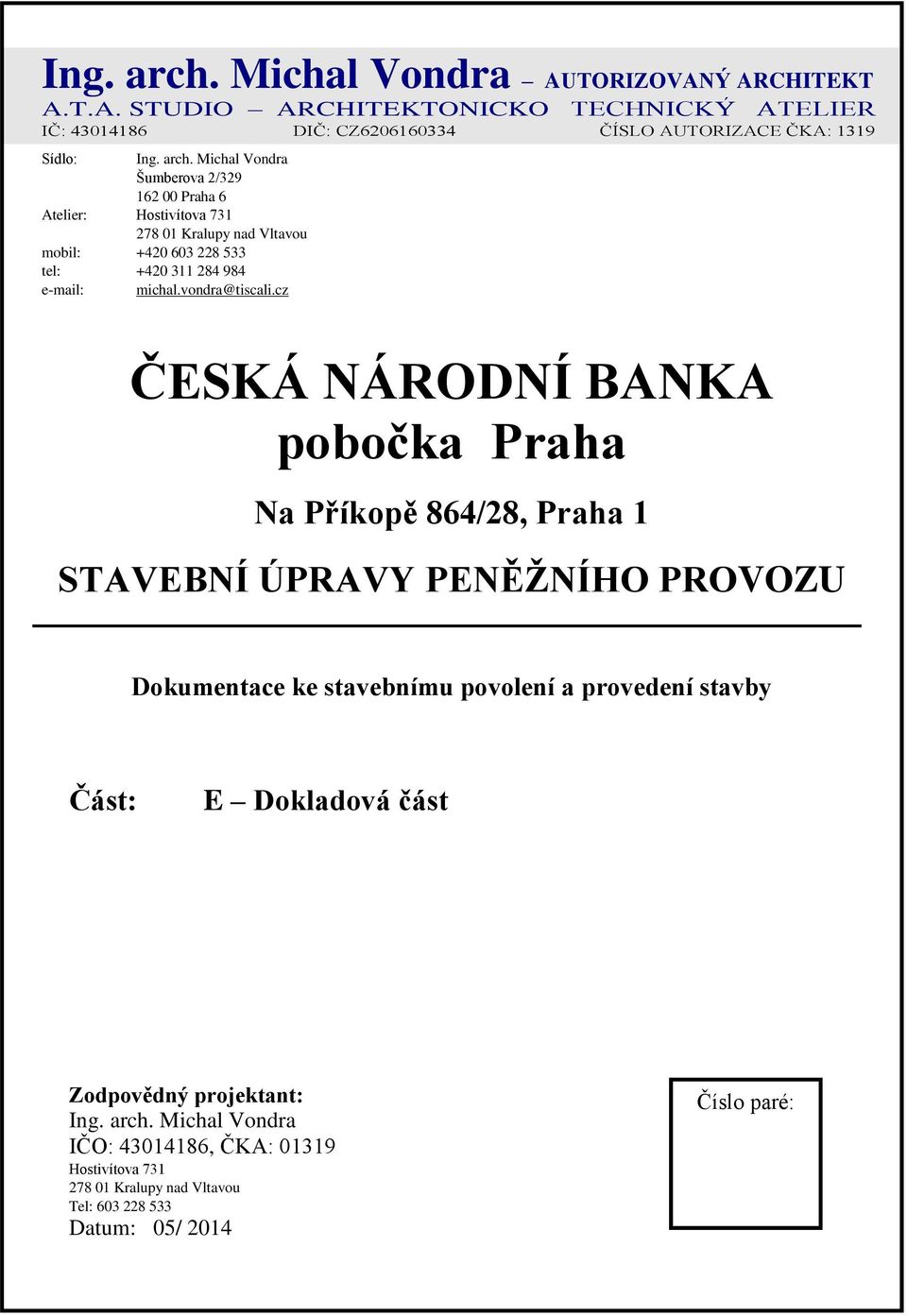 cz ČESKÁ NÁRODNÍ BANKA pobočka Praha Na Příkopě 864/28, Praha 1 STAVEBNÍ ÚPRAVY PENĚŽNÍHO PROVOZU Dokumentace ke stavebnímu povolení a provedení stavby Část: E Dokladová