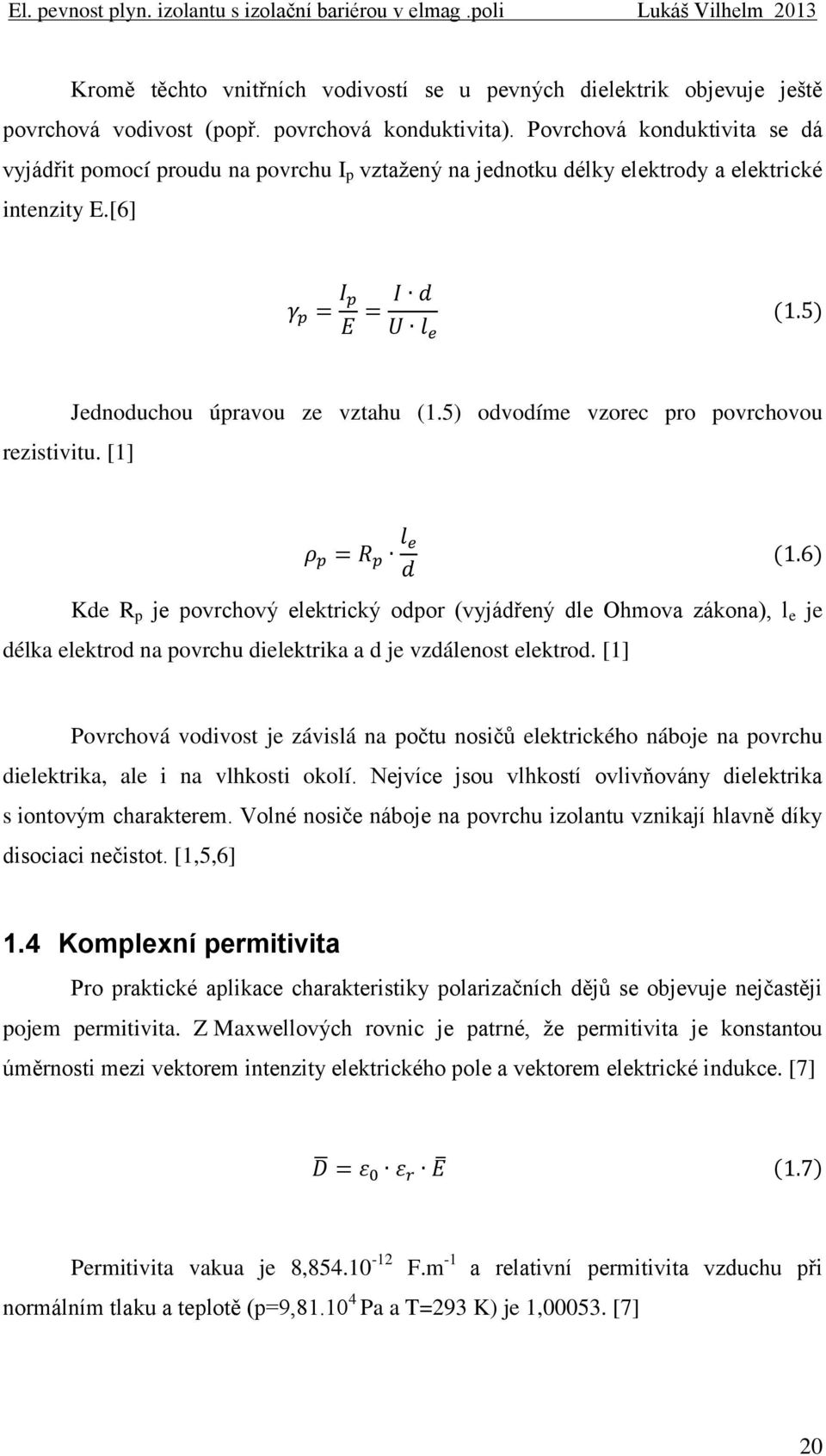 5) odvodíme vzorec pro povrchovou Kde R p je povrchový elektrický odpor (vyjádřený dle Ohmova zákona), l e je délka elektrod na povrchu dielektrika a d je vzdálenost elektrod.