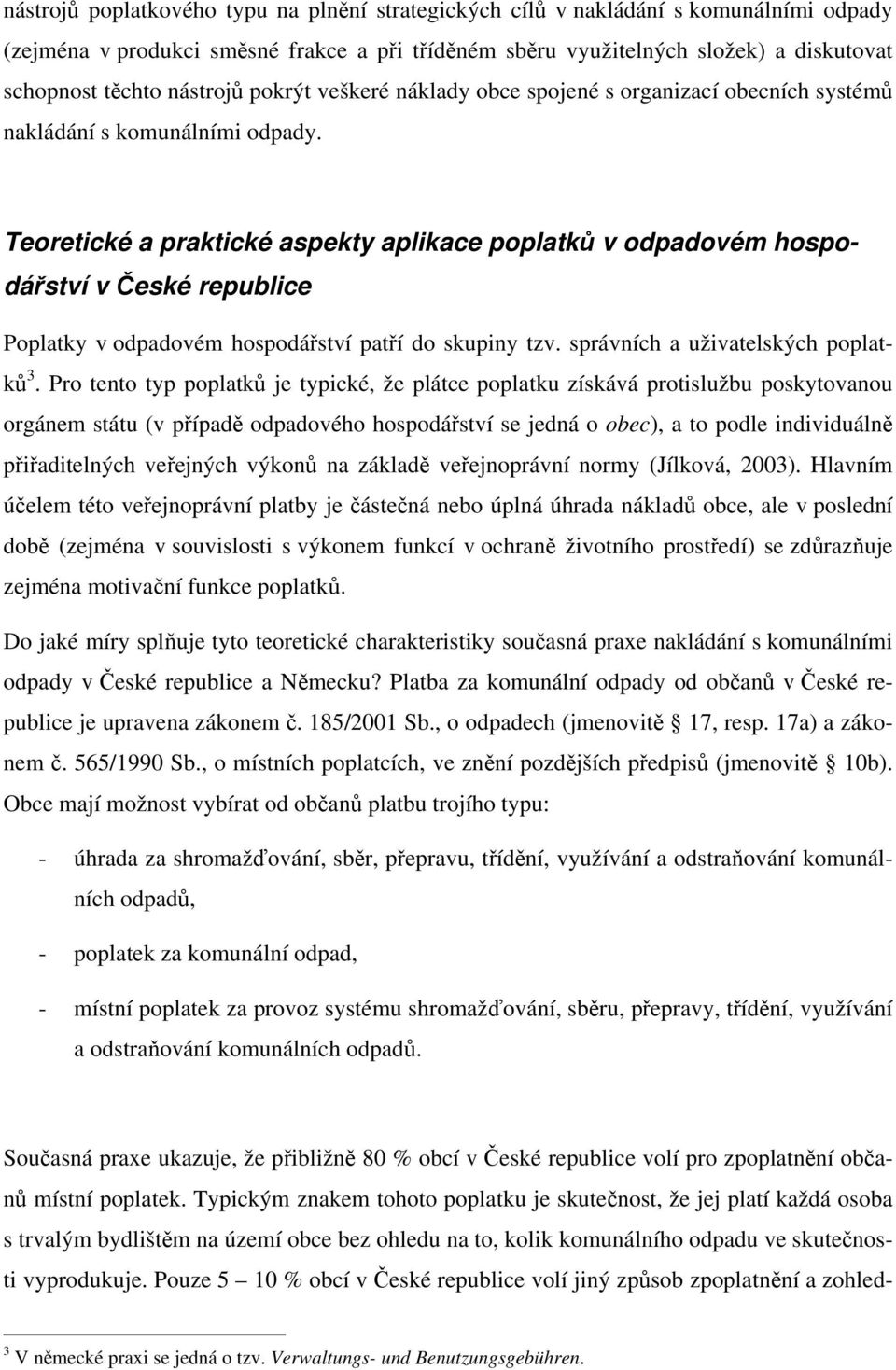 Teoretické a praktické aspekty aplikace poplatků v odpadovém hospodářství v České republice Poplatky v odpadovém hospodářství patří do skupiny tzv. správních a uživatelských poplatků 3.