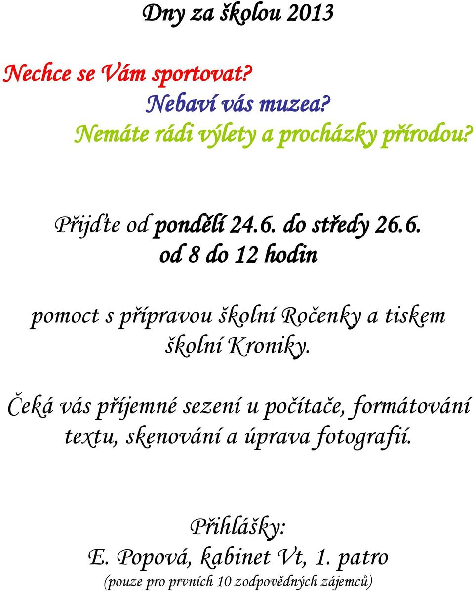 do středy 26.6. od 8 do 12 hodin pomoct s přípravou školní Ročenky a tiskem školní Kroniky.