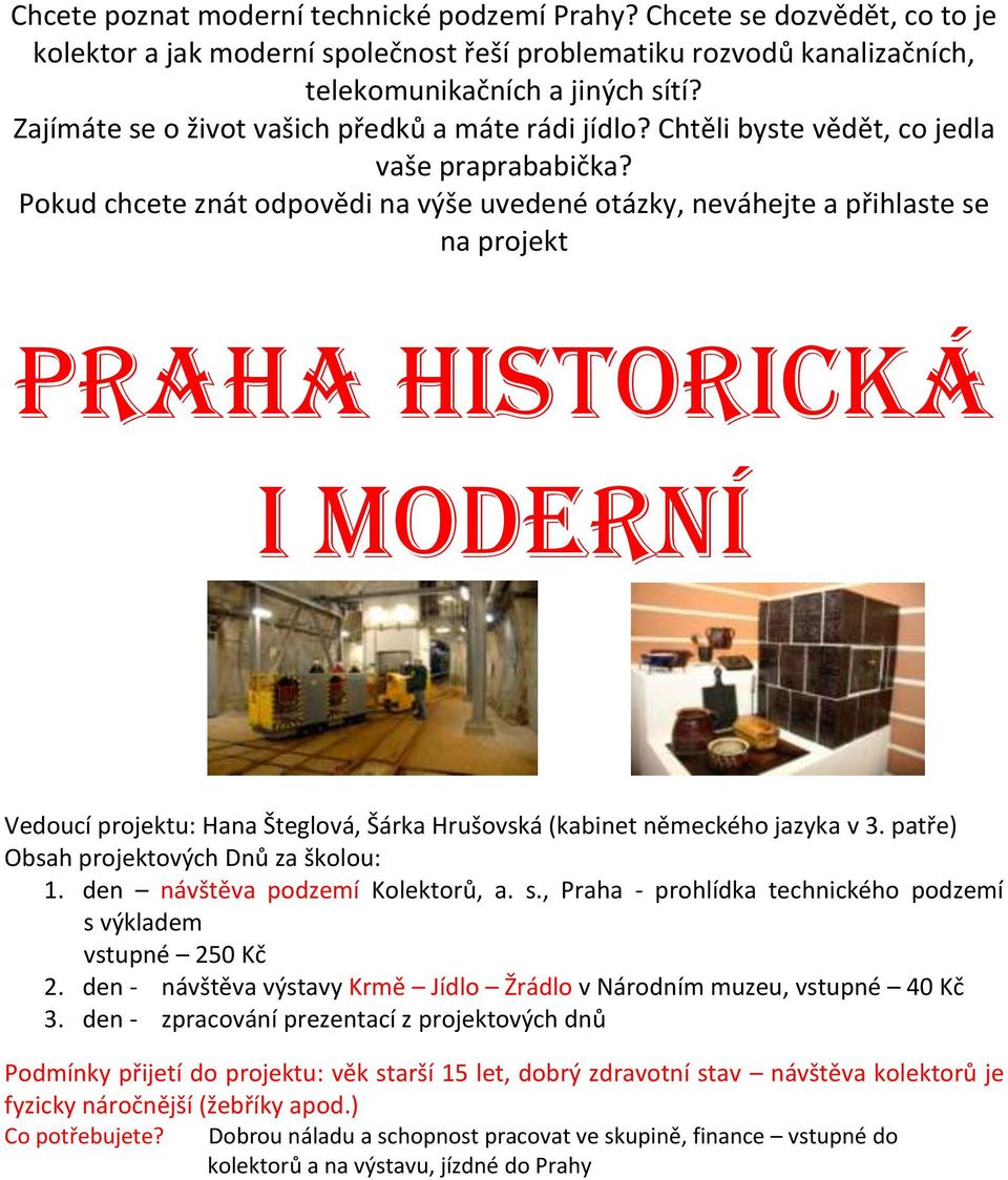 Pokud chcete znát odpovědi na výše uvedené otázky, neváhejte a přihlaste se na projekt PRAHA HISTORICKÁ I MODERNÍ Vedoucí projektu: Hana Šteglová, Šárka Hrušovská (kabinet německého jazyka v 3.