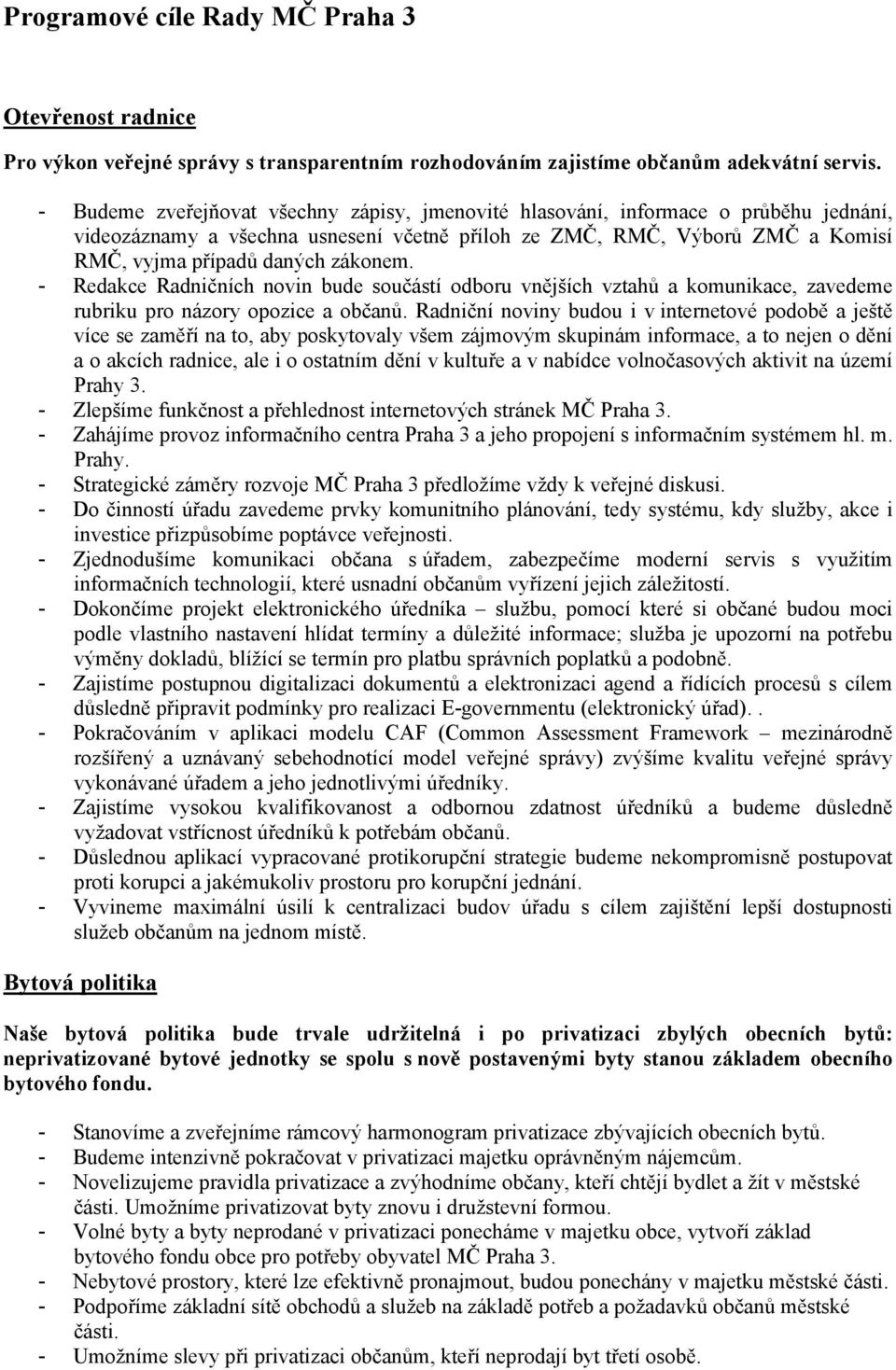 - Redakce Radničních novin bude součástí odboru vnějších vztahů a komunikace, zavedeme rubriku pro názory opozice a občanů.