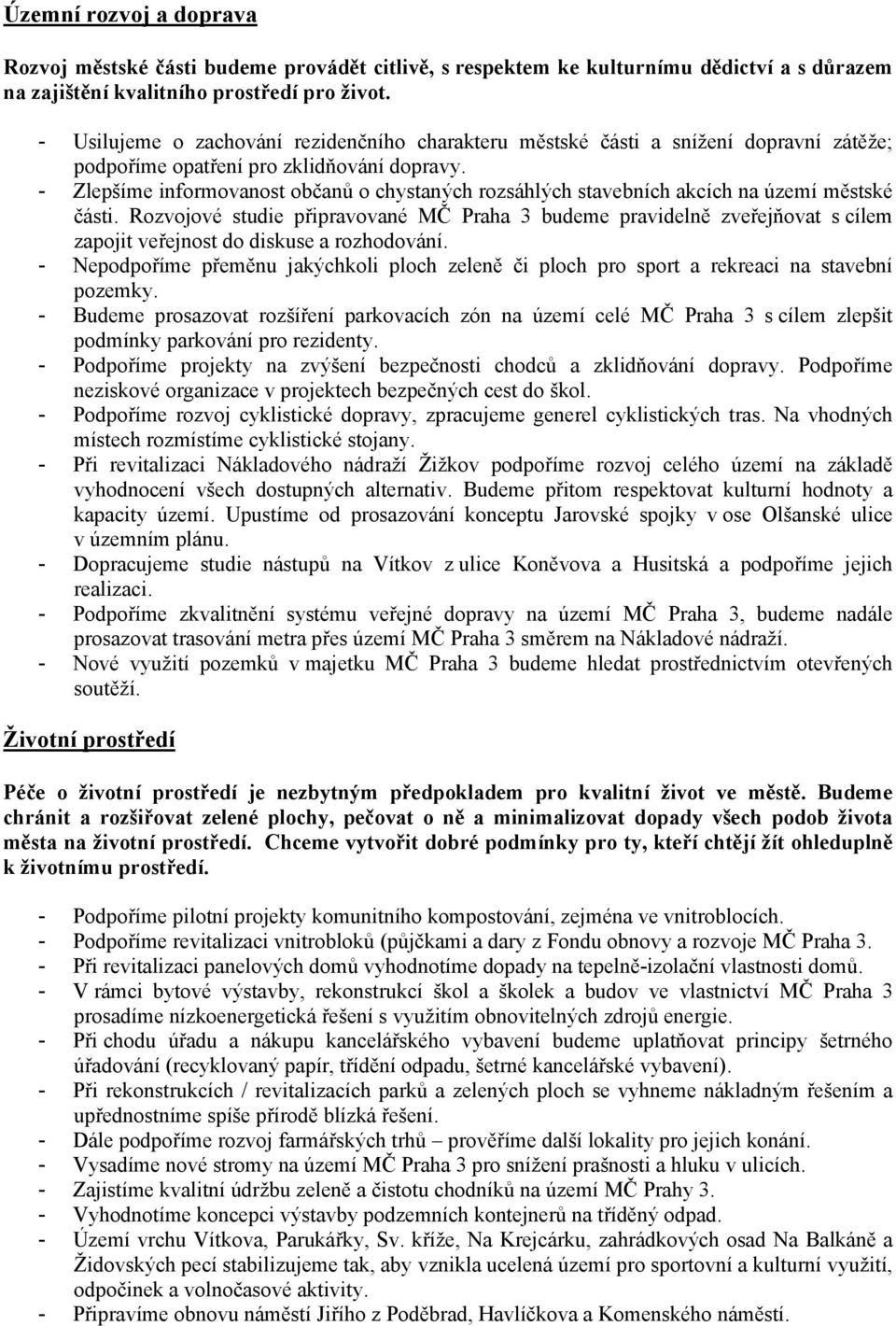 - Zlepšíme informovanost občanů o chystaných rozsáhlých stavebních akcích na území městské části.