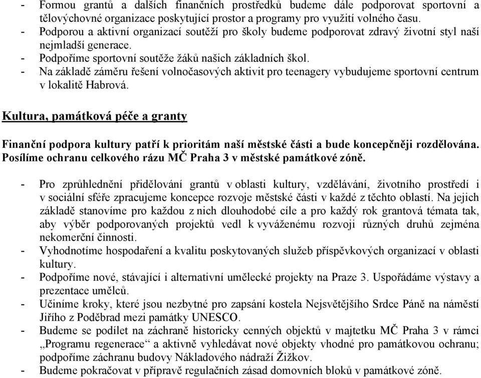 - Na základě záměru řešení volnočasových aktivit pro teenagery vybudujeme sportovní centrum v lokalitě Habrová.