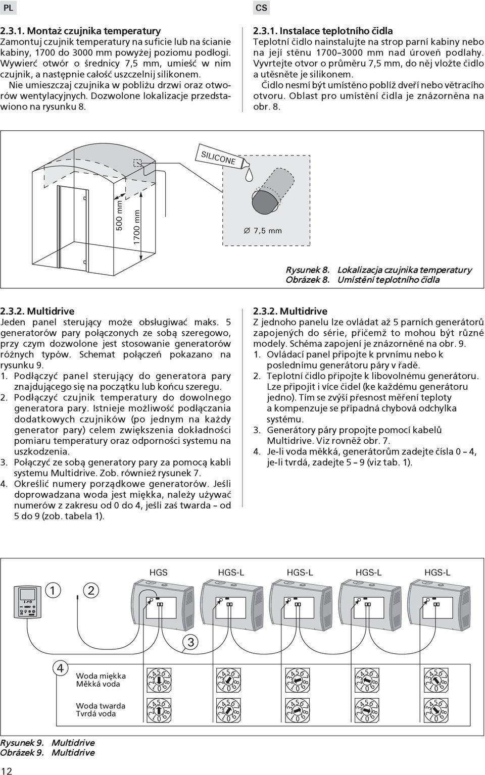 Dozwolone lokalizacje przedstawiono na rysunku 8. 2.3.1. Instalace teplotního èidla Teplotní èidlo nainstalujte na strop parní kabiny nebo na její stìnu 1700 3000 mm nad úroveò podlahy.