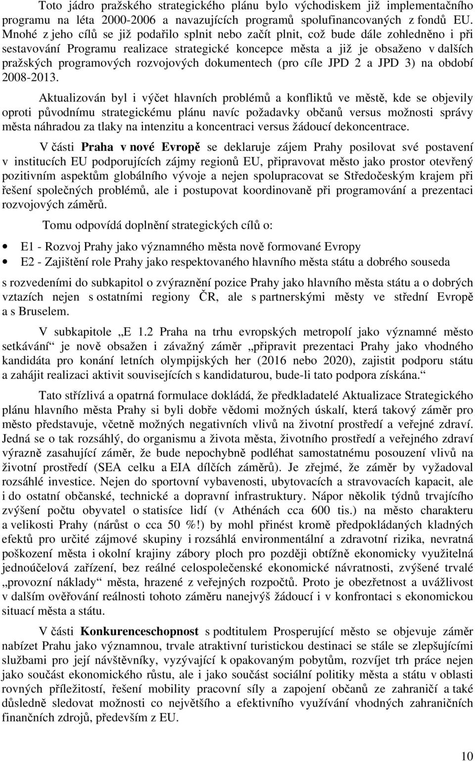 rozvojových dokumentech (pro cíle JPD 2 a JPD 3) na období 2008-2013.