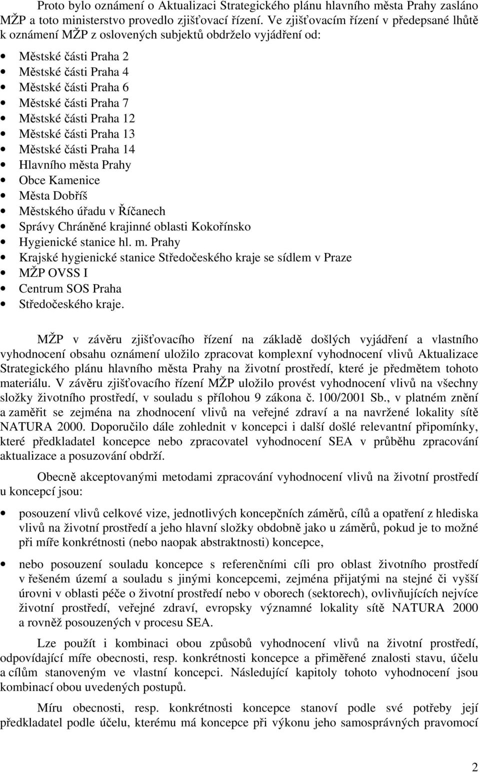 části Praha 12 Městské části Praha 13 Městské části Praha 14 Hlavního města Prahy Obce Kamenice Města Dobříš Městského úřadu v Říčanech Správy Chráněné krajinné oblasti Kokořínsko Hygienické stanice