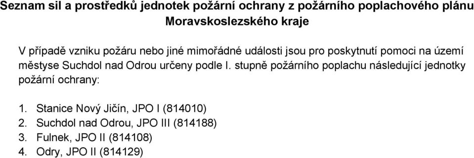 Odrou určeny podle I. stupně požárního poplachu následující jednotky požární ochrany: 1.