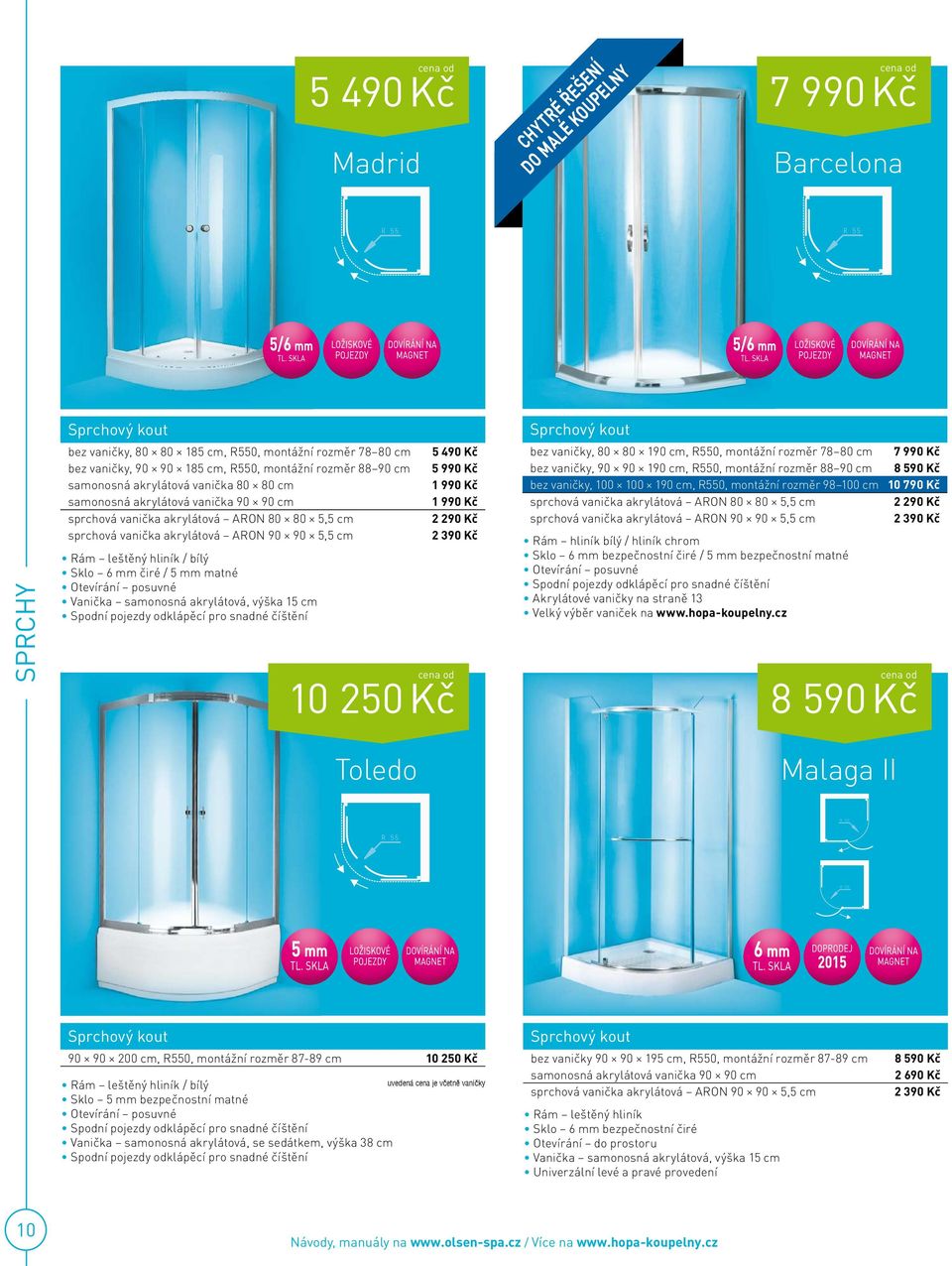 leštěný hliník / bílý Sklo 6 mm čiré / 5 mm matné Otevírání posuvné Vanička samonosná akrylátová, výška 15 cm Spodní pojezdy odklápěcí pro snadné číštění 5 490 Kč 5 990 Kč 1 990 Kč 1 990 Kč 2 290 Kč