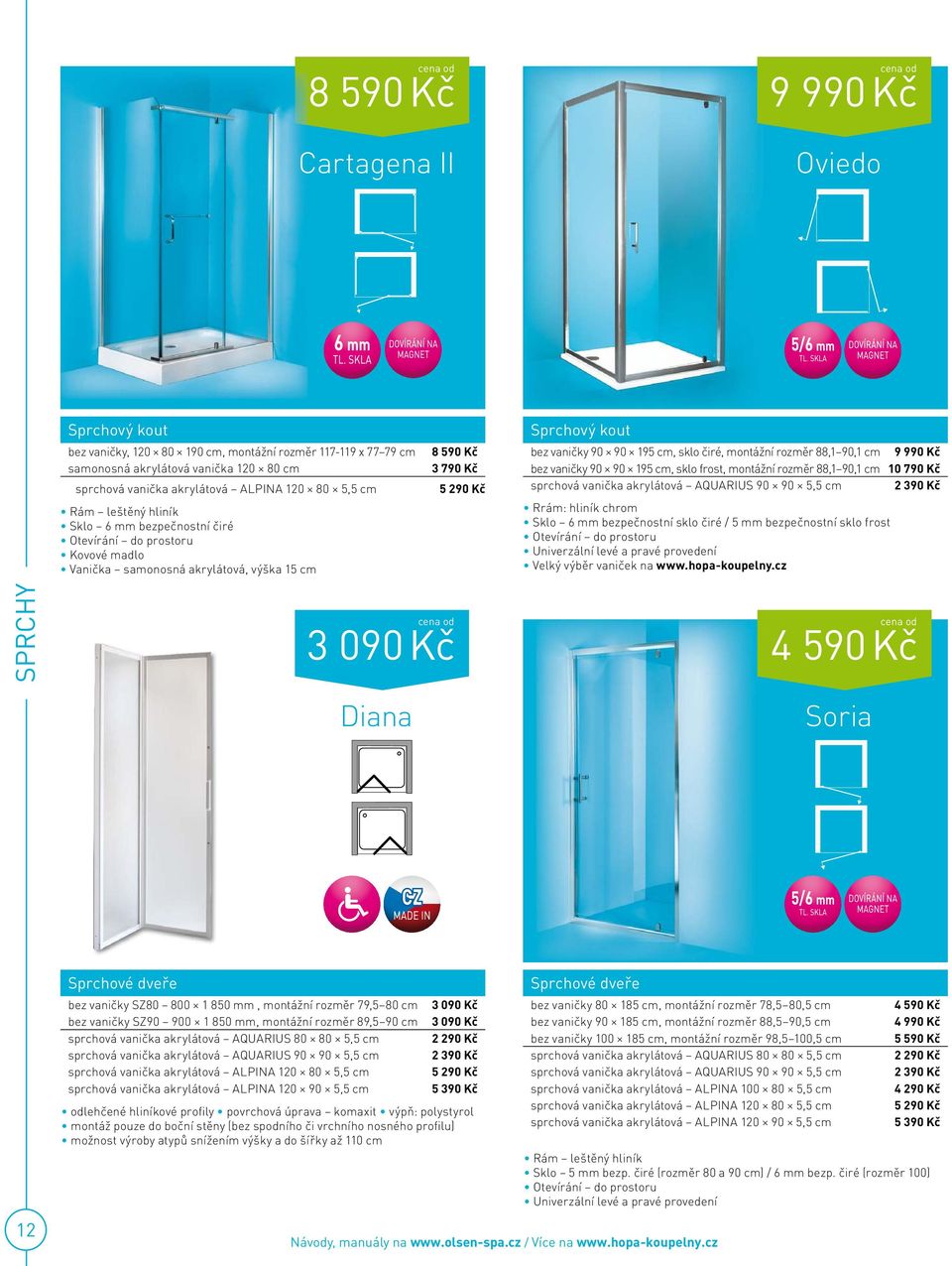 cm, sklo čiré, montážní rozměr 88,1 90,1 cm 9 990 Kč bez vaničky 90 90 195 cm, sklo frost, montážní rozměr 88,1 90,1 cm 10 790 Kč sprchová vanička akrylátová AQUARIUS 90 90 5,5 cm 2 390 Kč Rrám: