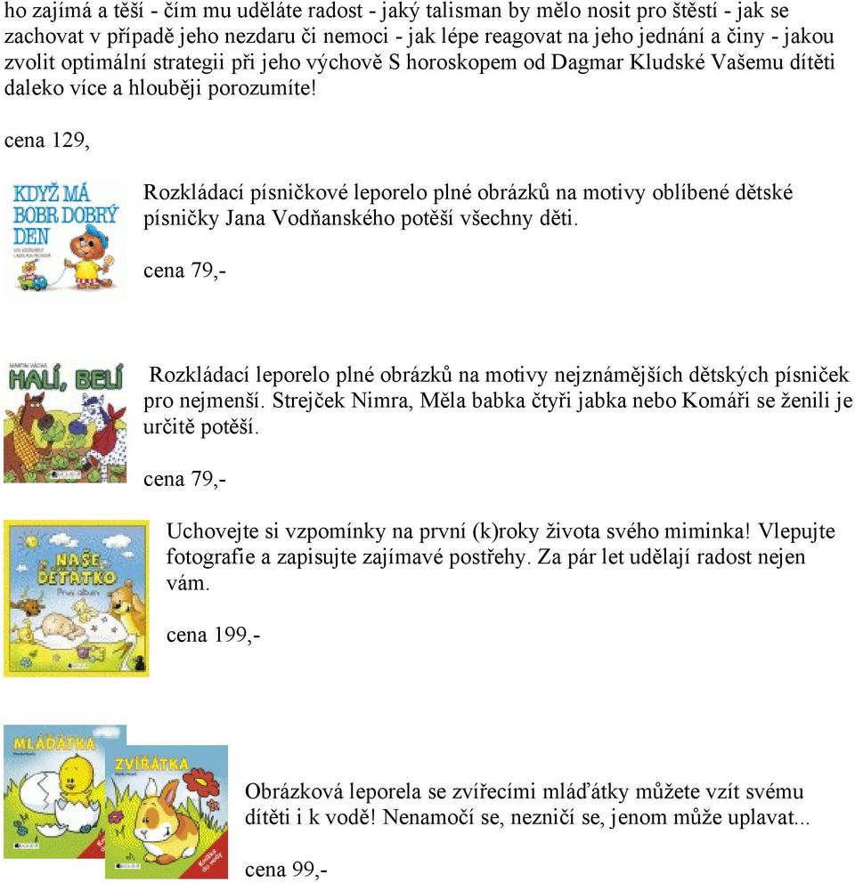 cena 129, Rozkládací písničkové leporelo plné obrázků na motivy oblíbené dětské písničky Jana Vodňanského potěší všechny děti.