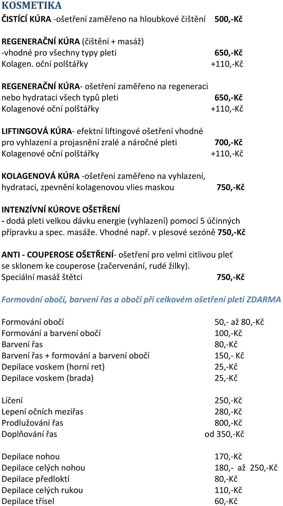 vyhlazení a projasnění zralé a náročné pleti Kolagenové oční polštářky KOLAGENOVÁ KÚRA -ošetření zaměřeno na vyhlazení, hydrataci, zpevnění kolagenovou vlies maskou 700,-Kč +1 750,-Kč INTENZÍVNÍ