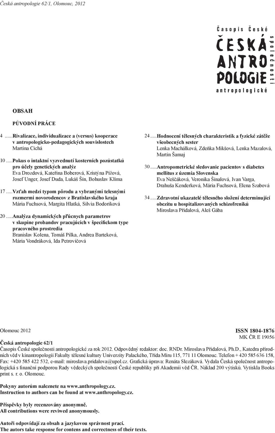 .. Vzťah medzi typom pôrodu a vybranými telesnými rozmermi novorodencov z Bratislavského kraja Mária Fuchsová, Margita Hlatká, Silvia Bodoriková 20.