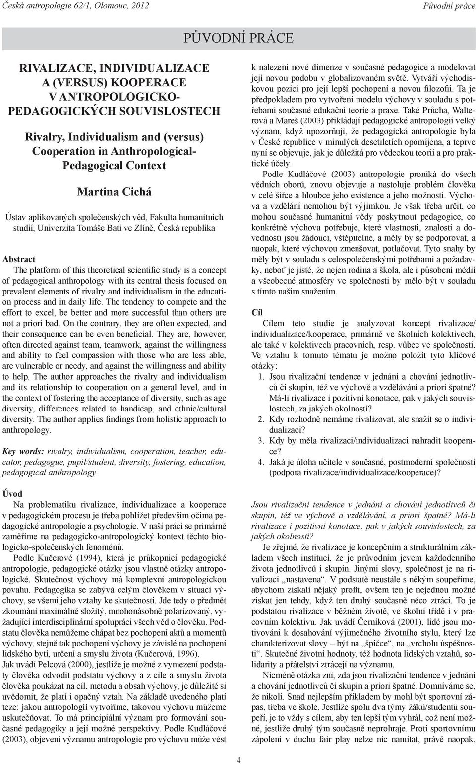 concept of pedagogical anthropology with its central thesis focused on prevalent elements of rivalry and individualism in the educati on process and in daily life.