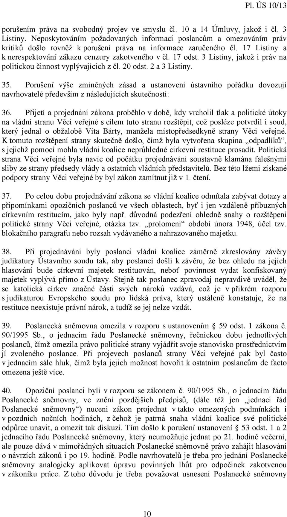 17 odst. 3 Listiny, jakož i práv na politickou činnost vyplývajících z čl. 20 odst. 2 a 3 Listiny. 35.