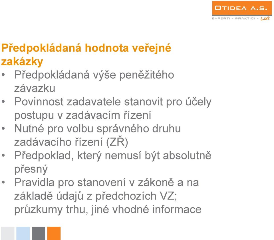 druhu zadávacího řízení (ZŘ) Předpoklad, který nemusí být absolutně přesný Pravidla pro