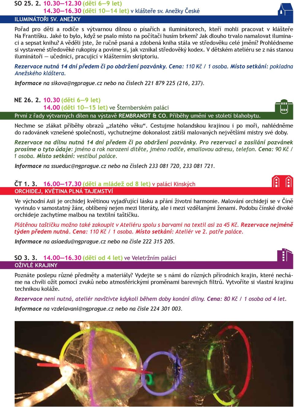 Prohlédneme si vystavené středověké rukopisy a povíme si, jak vznikal středověký kodex. V dětském ateliéru se z nás stanou iluminátoři učedníci, pracující v klášterním skriptoriu.