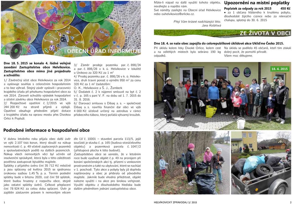 2015 Dne 18. 5. 2015 se konalo 4. řádné veřejné zasedání Zastupitelstva obce Helvíkovice.