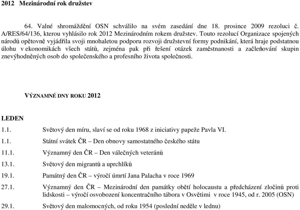 řešení otázek zaměstnanosti a začleňování skupin znevýhodněných osob do společenského a profesního života společnosti. VÝZNAMNÉ DNY ROKU 2012