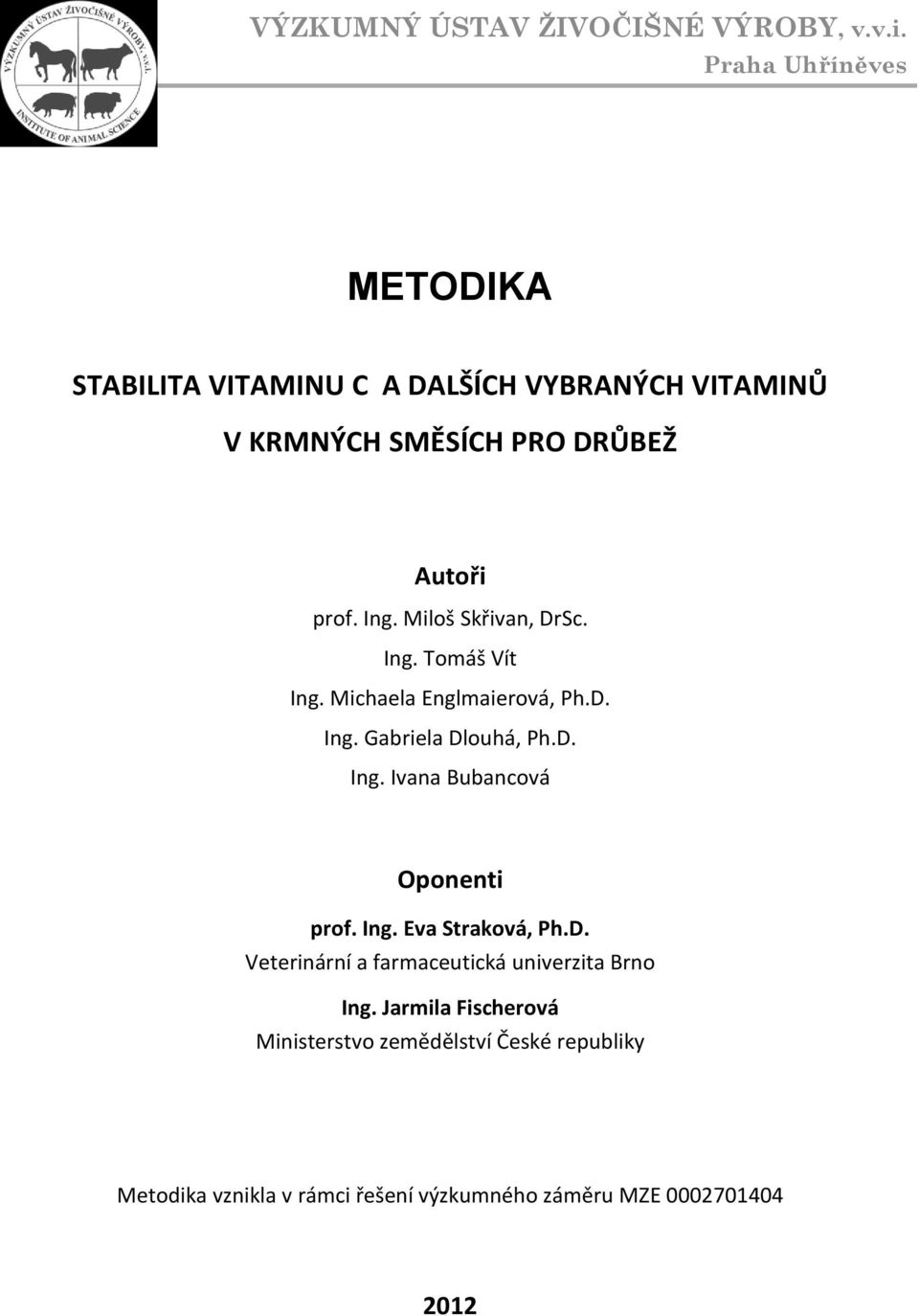 Miloš Skřivan, DrSc. Ing. Tomáš Vít Ing. Michaela Englmaierová, Ph.D. Ing. Gabriela Dlouhá, Ph.D. Ing. Ivana Bubancová Oponenti prof.