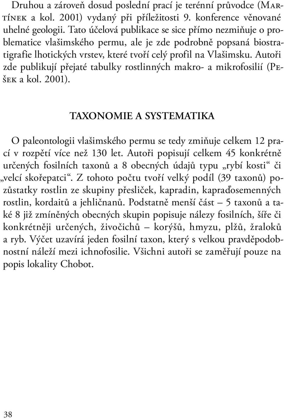 Autoři zde publikují přejaté tabulky rostlinných makro- a mikrofosilií (Pešek a kol. 2001).