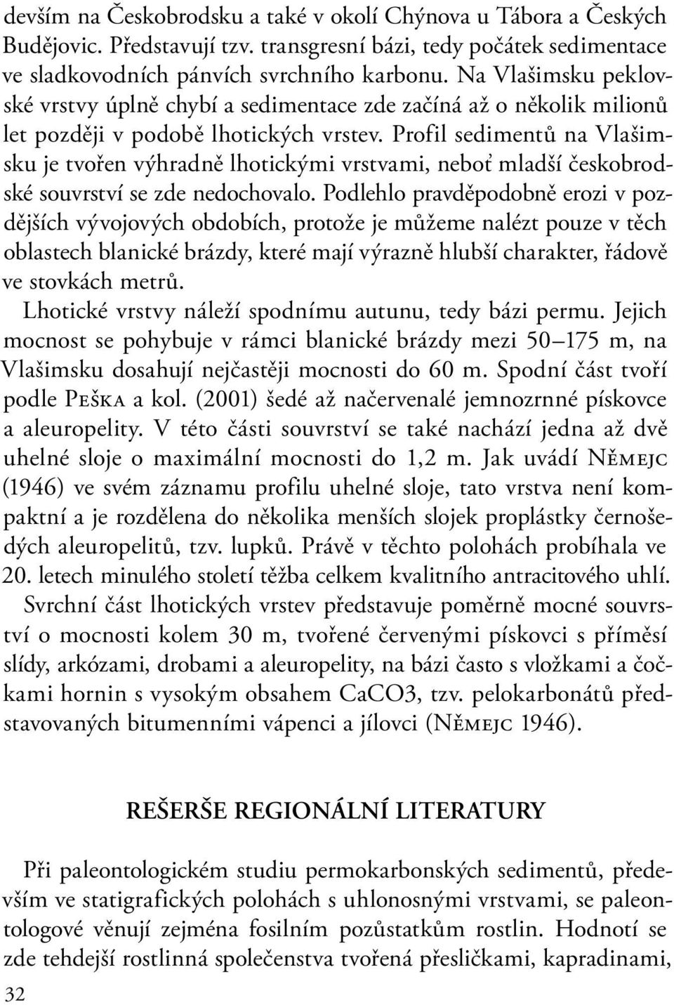 Profil sedimentů na Vlašimsku je tvořen výhradně lhotickými vrstvami, neboť mladší českobrodské souvrství se zde nedochovalo.