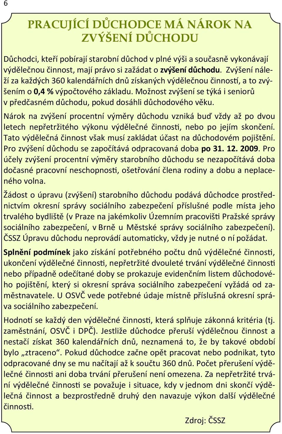 Možnost zvýšení se týká i seniorů v předčasném důchodu, pokud dosáhli důchodového věku.