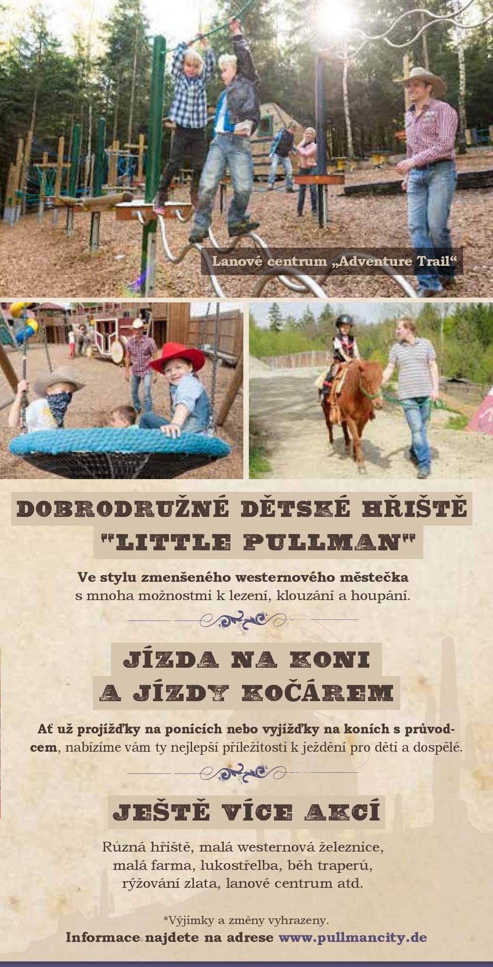 JÍZDA NA KONI A JÍZDY KOČÁREM Ať už projížďky na ponících nebo vyjížďky na koních s průvodcem, nabízíme vám ty nejlepší příležitosti