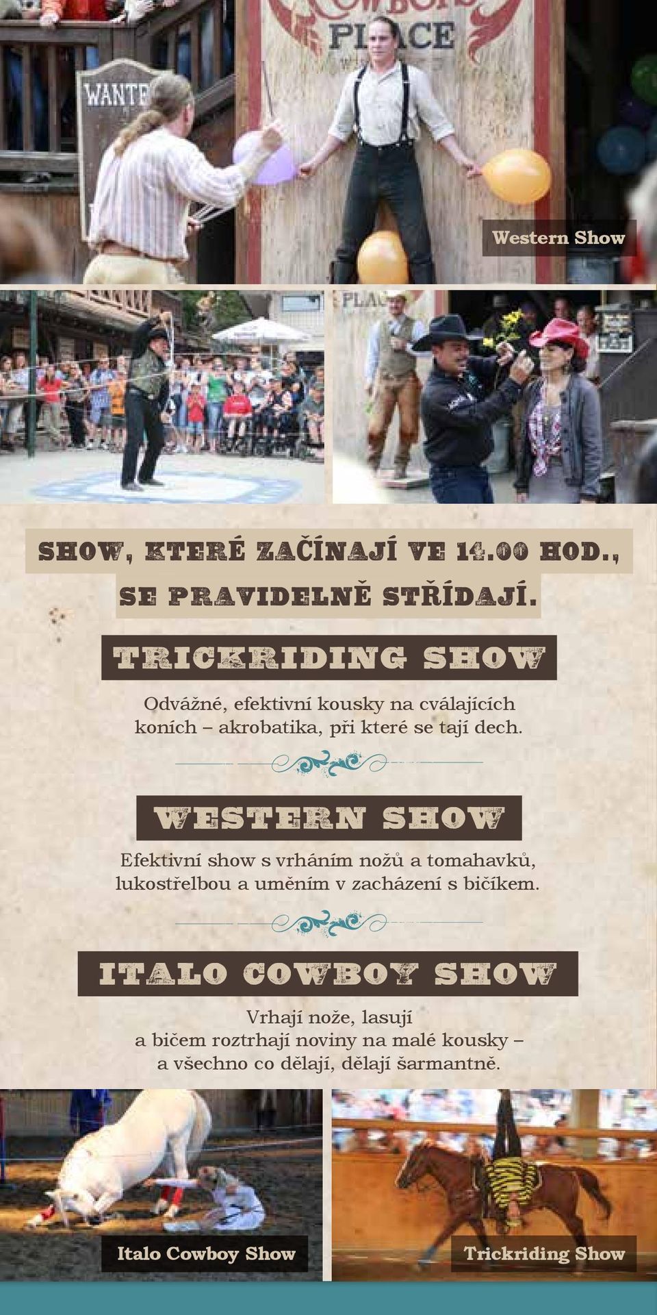 WESTERN SHOW Efektivní show s vrháním nožů a tomahavků, lukostřelbou a uměním v zacházení s bičíkem.